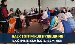 HALK EĞİTİM KURSİYERLERİNE BAĞIMLILIKLA İLGİLİ SEMİNER