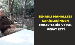 İshaklı Mahallesi sakinlerinden Erbay Tahir Veral Vefat etti