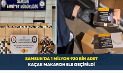 Samsun’da 1 milyon 920 bin adet kaçak makaron ele geçirildi