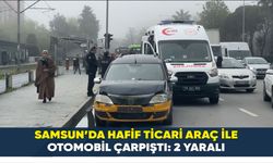 Samsun’da hafif ticari araç ile otomobil çarpıştı: 2 yaralı