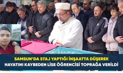 Samsun’da staj yaptığı inşaatta düşerek hayatını kaybeden lise öğrencisi toprağa verildi