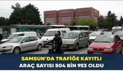 Samsun’da trafiğe kayıtlı araç sayısı 504 bin 953 oldu