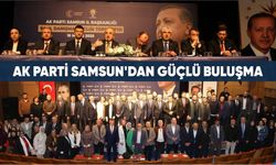 AK PARTİ SAMSUN'DAN GÜÇLÜ BULUŞMA