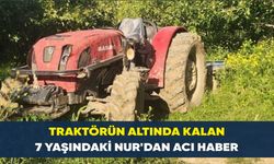 Babasının kullandığı traktörün altında kalmıştı... 7 yaşındaki Nur hayatını kaybetti