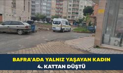 Bafra'ada yalnız yaşayan kadın 4. kattan düştü