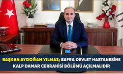 Başkan Aydoğan Yılmaz; Bafra Devlet Hastanesine Kalp Damar Cerrahisi Bölümü Açılmalıdır