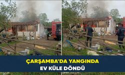 Çarşamba'da yangında ev küle döndü