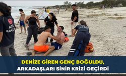 Denize giren genç boğuldu, arkadaşları sinir krizi geçirdi
