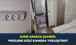 Evini aparta çevirip, prizlere gizli kamera yerleştirdi