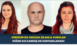 Giresun'da okulda silahla vurulan diğer kız kardeş de kurtarılamadı