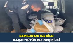 Samsun’da 145 kilo kaçak tütün ele geçirildi