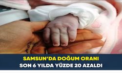 Samsun’da doğum oranı son 6 yılda yüzde 20 azaldı