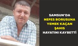 Samsun’da  nefes borusuna yemek kaçan şahıs hayatını kaybetti