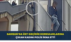 Samsun’da üst geçidin korkuluklarına çıkan kadını polis ikna etti