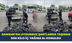 Samsun’da uygunsuz şartlarda taşınan 500 kilo iç yağına el konuldu