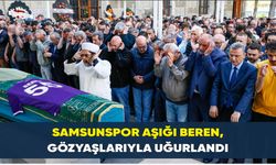 Samsunspor Aşığı Beren, Gözyaşlarıyla Uğurlandı