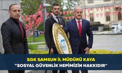 SGK Samsun İl Müdürü Kaya: "Sosyal güvenlik hepimizin hakkıdır"
