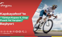 Kapıkayafest’te “Türkiye Kupası 5. Etap Puanlı Yol Yarışları” Başlıyor