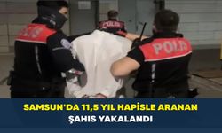 Samsun’da 11,5 yıl hapisle aranan şahıs yakalandı