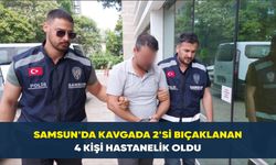 Samsun’da kavgada 2’si bıçaklanan 4 kişi hastanelik oldu
