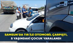 Samsun’da tır ile otomobil çarpıştı, 5 yaşındaki çocuk yaralandı