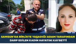 Samsun’da Birlikte yaşadığı adam tarafından darp edilen kadın hayatını kaybetti
