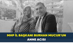 MHP İl Başkanı Burhan Mucur'un Anne Acısı