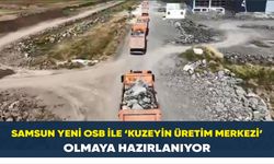 Samsun Yeni OSB ile ‘kuzeyin üretim merkezi’ olmaya hazırlanıyor