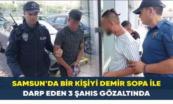 Samsun’da bir kişiyi demir sopa ile darp eden 3 şahıs gözaltında