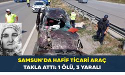 Samsun’da hafif ticari araç takla attı: 1 ölü, 3 yaralı