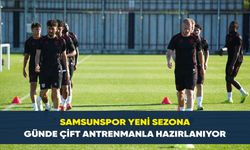 Samsunspor yeni sezona günde çift antrenmanla hazırlanıyor