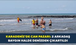 Karadeniz’de can pazarı: 2 arkadaş baygın halde denizden çıkartıldı