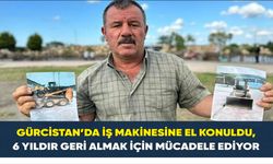Gürcistan’da iş makinesine el konuldu, 6 yıldır geri almak için mücadele ediyor