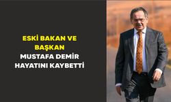 Eski bakan ve Başkan Mustafa Demir hayatını kaybetti