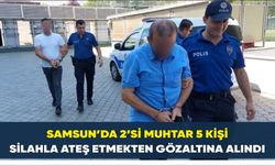 Samsun’da 2’si muhtar 5 kişi silahla ateş etmekten gözaltına alındı