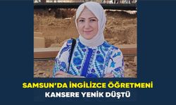 Samsun’da İngilizce öğretmeni kansere yenik düştü