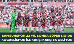 Samsunspor 22 yıl sonra Süper Lig’de Kocaelispor ile karşı karşıya