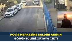 Polis merkezine saldırı anının görüntüleri ortaya çıktı