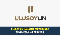 Ulusoy Un Makarna Sektöründe Büyümesini Sürdürüyor