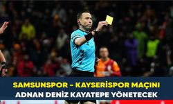 Samsunspor - Kayserispor maçını Adnan Deniz Kayatepe yönetecek