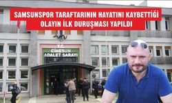 Samsunspor taraftarının hayatını kaybettiği olayın ilk duruşması yapıldı