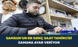 Samsun'un en genç saat tamircisi, zamana ayar veriyor