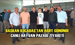 Başkan Kocabaş’tan Arife Gününde Canlı Hayvan Pazarı Ziyareti