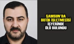 Samsun'da butik işletmecisi işyerinde ölü bulundu
