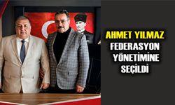 Ahmet Yılmaz Federasyon Yönetimine Seçildi