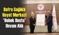 Bafra Sağlıklı Hayat Merkezi “Bebek Dostu” Unvanı Aldı