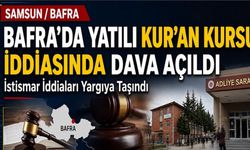 Bafra’daki Yatılı Kur’an Kursu İddiasında Dava Açıldı