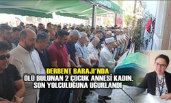 Derbent Barajı'nda ölü bulunan 2 çocuk annesi kadın, son yolculuğuna uğurlandı