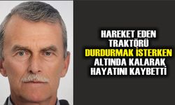 Hareket eden traktörü durdurmak isterken altında kalarak hayatını kaybetti