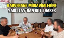 Kahvehane müdavimlerine Yargıtay'dan kötü haber